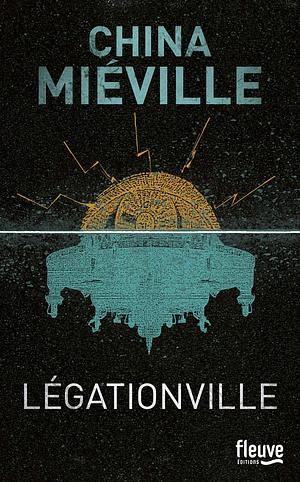 Légationville: une anatomie by China Miéville