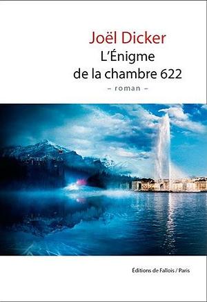 L'Enigme de la chambre 622: roman by Joël Dicker