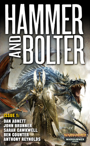 Hammer and Bolter: Issue 1 by Dan Abnett, Ben Counter, John Brunner, Sarah Cawkwell, Anthony Reynolds, Christian Dunn