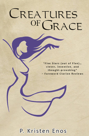 Creatures of Grace by P. Kristen Enos