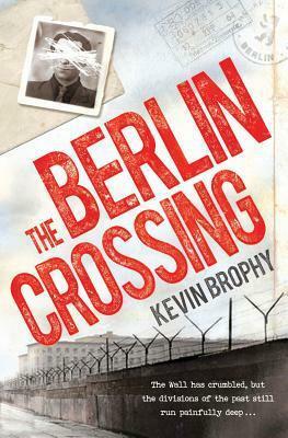 The Berlin Crossing by Kevin Brophy