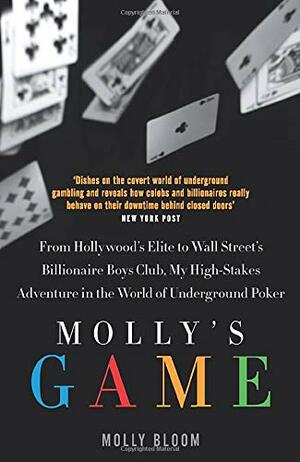Molly’s Game: The Riveting Book that Inspired the Aaron Sorkin Film by Molly Bloom