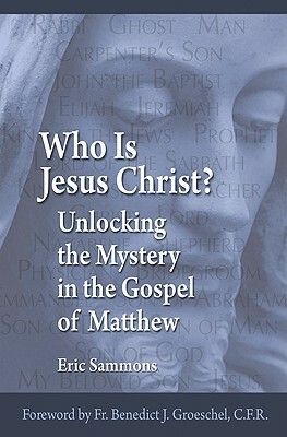 Who Is Jesus the Christ?: Unlocking the Mystery in the Gospel of Matthew by Eric Sammons