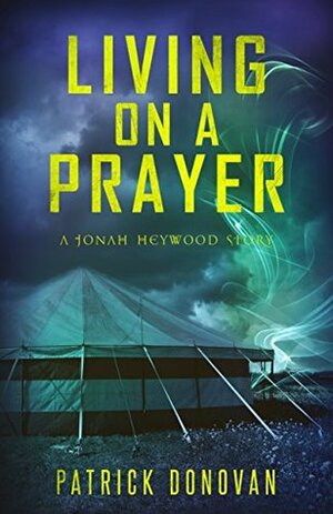 Living on a Prayer: A Jonah Heywood Story (The Jonah Heywood Chronicles) by Patrick Donovan