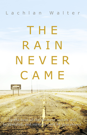 The Rain Never Came by Lachlan Walter