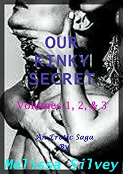 Our Kinky Secret, Volumes 1-3 by Melissa Silvey