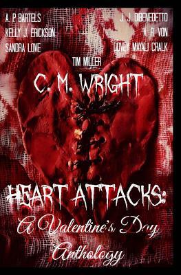 Heart Attacks: A Valentine's Day Anthology by Sandra Love, A. R. Von, Tim Miller