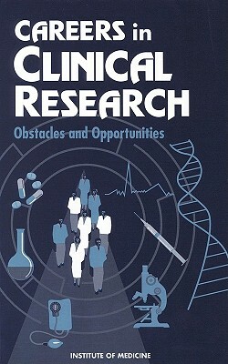 Careers in Clinical Research: Obstacles and Opportunities by Division of Health Sciences Policy, Committee on Addressing Career Paths for, Institute of Medicine