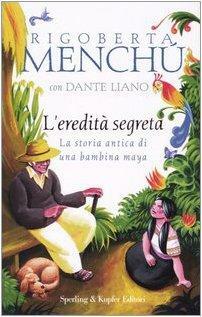 L'eredità segreta by Rigoberta Menchú, Dante Liano