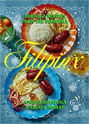 Filipinx: Heritage Recipes from the Diaspora by Angela Dimayuga, Alex Lau, Ligaya Mishan