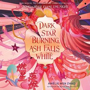 Dark Star Burning, Ash Falls White by Amélie Wen Zhao