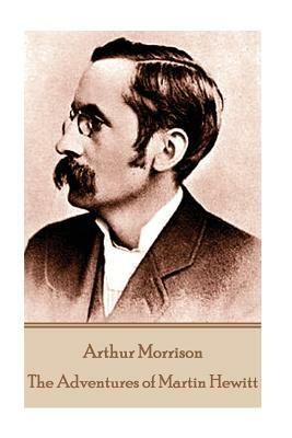Arthur Morrison - The Adventures of Martin Hewitt by Arthur Morrison