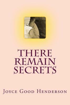 There Remain Secrets by Joyce Good Henderson