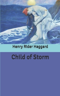 Child of Storm by H. Rider Haggard