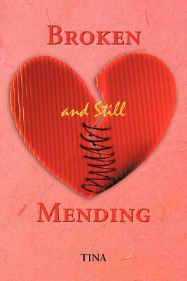 Broken and Still Mending: Broken and Still Mending by Tina