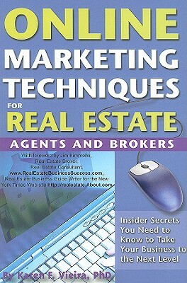 Online Marketing Techniques for Real Estate Agents & Brokers: Insider Secrets You Need to Know to Take Your Business to the Next Level by Karen Vieira