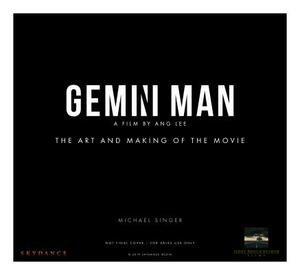 Gemini Man - The Art and Making of the Film by Michael Singer