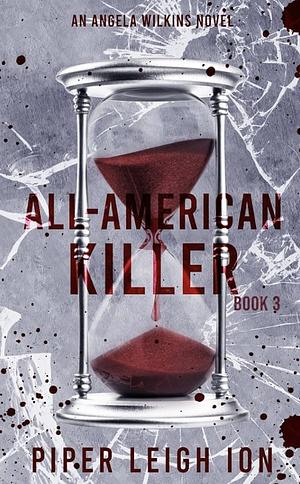 All-American Killer: An Angela Wilkins Novel by Piper Leigh Ion