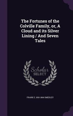 The Fortunes of the Colville Family, Or, a Cloud and Its Silver Lining by Frank E. Smedley