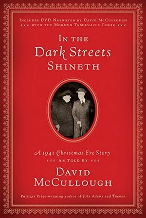 In the Dark Streets Shineth: A 1941 Christmas Eve Story by David McCullough