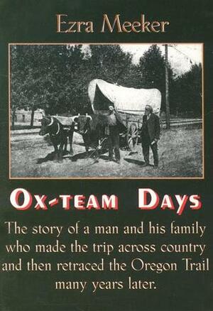 Ox-Team Days by Frederick N. Wilson, Ezra Meeker