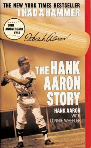 I Had a Hammer: The Hank Aaron Story by Hank Aaron