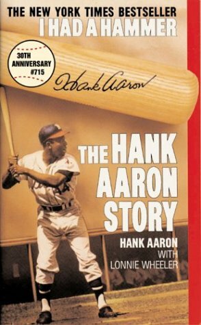 I Had a Hammer: The Hank Aaron Story by Hank Aaron