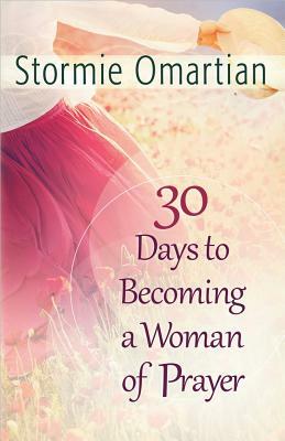 30 Days to Becoming a Woman of Prayer by Stormie Omartian