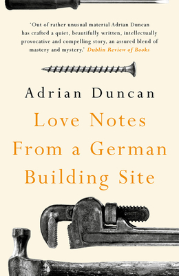Love Notes from a German Building Site by Adrian Duncan