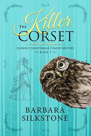 The Killer Corset: Florence Nightingale Comedy Mystery Series ~ Book 2 by Barbara Silkstone
