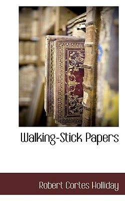 Walking-Stick Papers by Robert Cortes Holliday