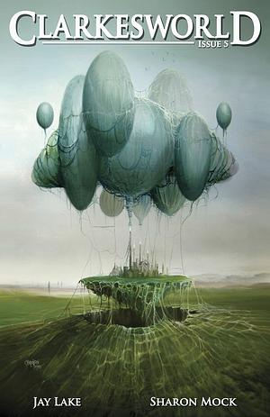 Clarkesworld Magazine, Issue 5 by Neil Clarke, Jay Lake, Sharon Mock