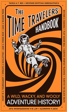 The Time Travelers' Handbook: A Wild, Wacky, and Wooly Adventure Through History! by Lottie Stride, Dušan Pavlić