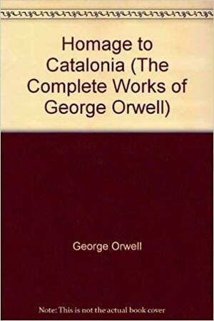 Homage to Catalonia (The Complete Works of George Orwell, Vol. 6) by Lionel Trilling, George Orwell