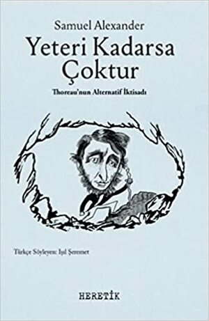 Yeteri Kadarsa Çoktur - Thoreau'nun Alternatif İktisadı by Samuel Alexander