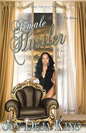 Female Hustler Part 6 by Joy Deja King