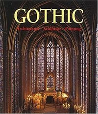 The Art of Gothic: Architecture, Sculpture, Painting by Achim Bednorz, Rolf Toman