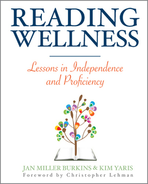 Reading Wellness: Lessons in Independence and Proficiency by Kim Yaris, Jan Burkins