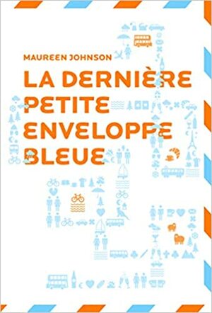 La dernière petite enveloppe bleue by Maureen Johnson