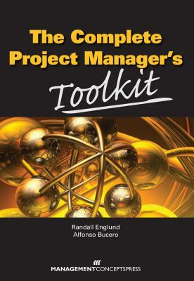 The Complete Project Manager's Toolkit by Randall Englund, Alfonso Bucero