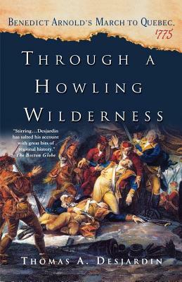 Through a Howling Wilderness by Thomas A. Desjardin