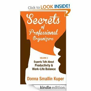 Secrets of Professional Organizers Volume 2: Leading Experts Talk About Productivity & Work-Life Balance by Donna Smallin Kuper