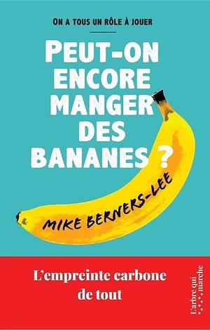 Peut-on encore manger des bananes?  by Mike Berners-Lee