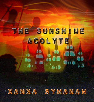 The Sunshine Acolyte by Xanxa Symanah