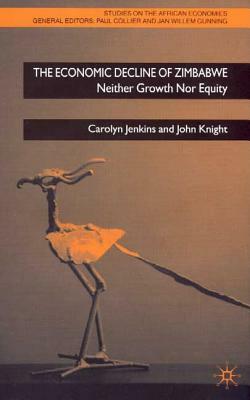 The Economic Decline of Zimbabwe: Neither Growth Nor Equity by Carolyn Jenkins, J. Knight