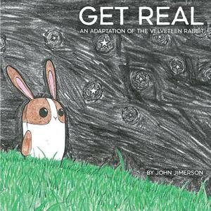 Get Real: An Adaptation of The Velveteen Rabbit by John Jimerson
