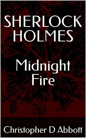 Sherlock Holmes: Midnight Fire by Christopher D. Abbott