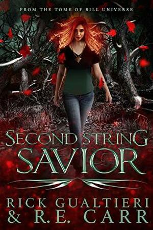 Second String Savior: From the Tome of Bill Universe by R.E. Carr, Rick Gualtieri