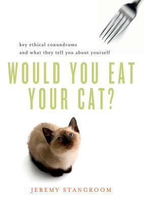 Would You Eat Your Cat? by Jeremy Stangroom