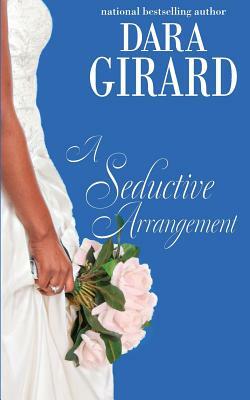 A Seductive Arrangement by Dara Girard